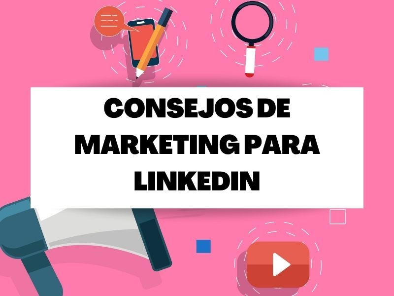 Consejos de marketing para LinkedIn que realmente funcionan