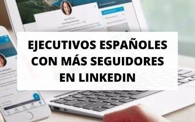 Estos son los ejecutivos españoles con más seguidores en LinkedIn